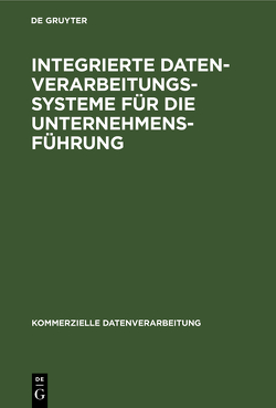 Integrierte Datenverarbeitungssysteme für die Unternehmensführung von Gsell,  Peter J., Kalscheuer,  Hans D.