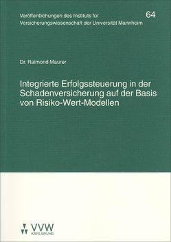 Integrierte Erfolgssteuerung in der Schadenversicherung auf der Basis von Risiko-Wert-Modellen von Albrecht,  Peter, Lorenz,  Egon, Maurer,  Raimond