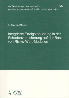 Integrierte Erfolgssteuerung in der Schadenversicherung auf der Basis von Risiko-Wert-Modellen von Albrecht,  Peter, Lorenz,  Egon, Maurer,  Raimond