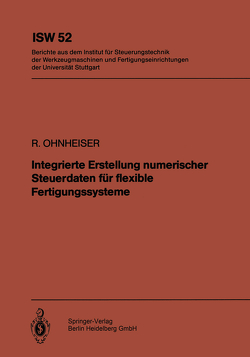 Integrierte Erstellung numerischer Steuerdaten für flexible Fertigungssysteme von Ohnheiser,  R.