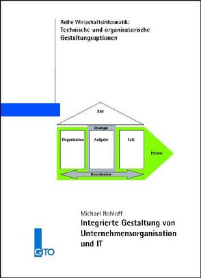 Integrierte Gestaltung von Unternehmensorganisation und IT von Rohloff,  Michael