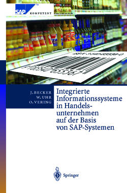 Integrierte Informationssysteme in Handelsunternehmen auf der Basis von SAP-Systemen von Becker,  Jörg, Ehlers,  L., Kosilek,  E., Neumann,  S, Uhr,  Wolfgang, Vering,  Oliver