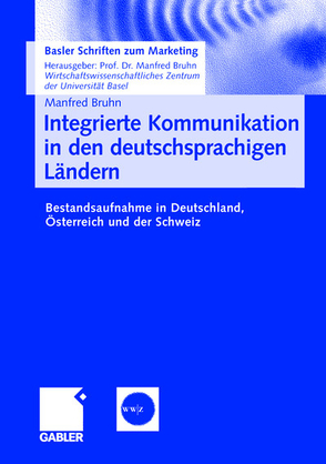 Integrierte Kommunikation in den deutschsprachigen Ländern von Ahlers,  Grit Mareike, Bobolik,  Briska, Bruhn,  Manfred, Eichen,  Falko, Frommeyer,  Astrid, Meldau,  Sandrina, Pfefferkorn,  Eva, Steffen,  Dirk