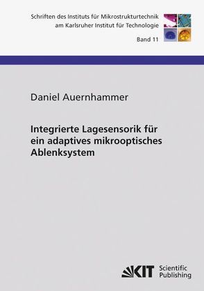 Integrierte Lagesensorik für ein adaptives mikrooptisches Ablenksystem von Auernhammer,  Daniel