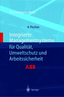 Integrierte Managementsysteme für Qualität, Umweltschutz und Arbeitssicherheit von Liesegang,  Dietfried G., Pischon,  Alexander