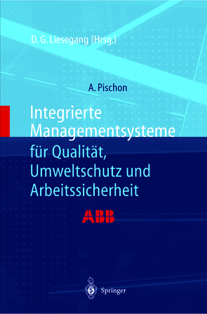 Integrierte Managementsysteme für Qualität, Umweltschutz und Arbeitssicherheit von Liesegang,  Dietfried G., Pischon,  Alexander