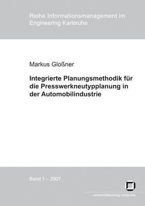 Integrierte Planungsmethodik für die Presswerkneutypplanung in der Automobilindustrie von Gloßner,  Markus