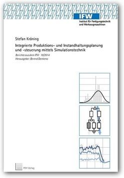 Integrierte Produktions- und Instandhaltungsplanung und -steuerung mittels Simulationstechnik von Denkena,  Berend, Kröning,  Stefan