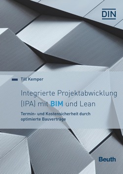 Integrierte Projektabwicklung (IPA) mit BIM und Lean von Bingel,  Claudia, Ehrenfeld,  Nils, Ferger,  Martin, Friedel,  André, Kemper,  Till, Melzner,  Jürgen, Molter,  Ralf, Wilhelm,  Ernst, Yildiz,  Bülent