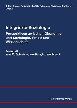 Integrierte Soziologie – Perspektiven zwischen Ökonomie und Soziologie, Praxis und Wissenschaft von Blank,  Tobias, Münch,  Tanja, Schanne,  Sita, Staffhorst,  Christiane