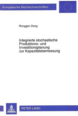 Integrierte stochastische Produktions- und Investitionsplanung zur Kapazitätsbemessung von Dong,  Ronggen