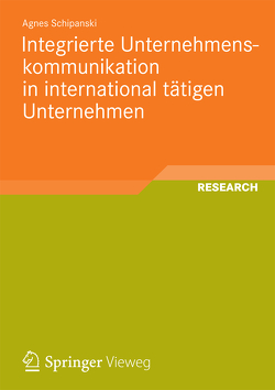 Integrierte Unternehmenskommunikation in international tätigen Unternehmen von Schipanski,  Agnes