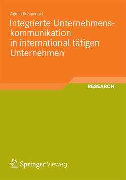 Integrierte Unternehmenskommunikation in international tätigen Unternehmen von Schipanski,  Agnes