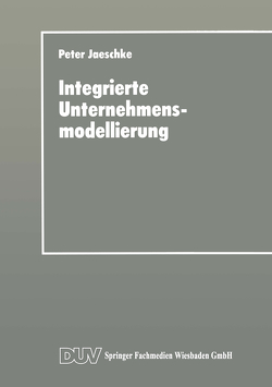 Integrierte Unternehmensmodellierung von Jaeschke,  Peter