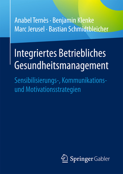 Integriertes Betriebliches Gesundheitsmanagement von Jerusel,  Marc, Klenke,  Benjamin, Schmidtbleicher,  Bastian, Ternès,  Anabel