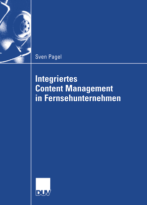 Integriertes Content Management in Fernsehunternehmen von Pagel,  Sven