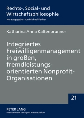 Integriertes Freiwilligenmanagement in großen, fremdleistungsorientierten Nonprofit-Organisationen von Kaltenbrunner,  Katharina Anna