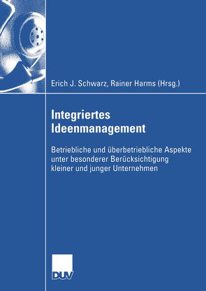 Integriertes Ideenmanagement von Harms,  Rainer, Schwarz,  Erich J.