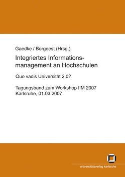 Integriertes Informationsmanagement an Hochschulen: Quo vadis Universität 2.0? von Borgeest,  Rolf, Gaedke,  Martin, Workshop Integriertes Informationsmanagement an Hochschulen,  Karlsruhe
