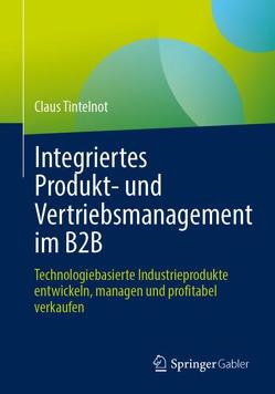 Integriertes Produkt- und Vertriebsmanagement im B2B von Tintelnot,  Claus