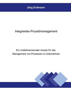 Integriertes Prozessmanagement von Erdmann,  Jörg