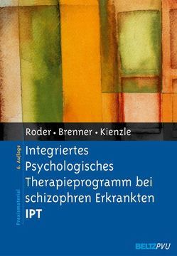 Integriertes Psychologisches Therapieprogramm bei schizophren Erkrankten IPT von Brenner,  Hans D, Kienzle,  Norbert, Roder,  Volker