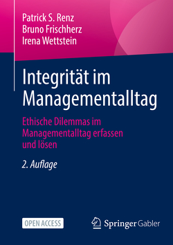 Integrität im Managementalltag von Frischherz,  Bruno, Renz,  Patrick S., Wettstein,  Irena