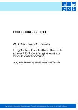 IntegRoute – Ganzheitliche Konzeptauswahl für Routenzugsysteme zur Produktionsversorgung von Günthner,  W.A., Keuntje,  C.