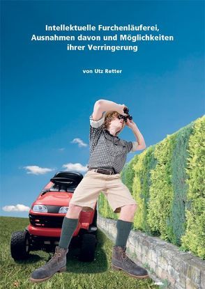 Intellektuelle Furchenläuferei, Ausnahmen davon und Möglichkeiten ihrer Verringerung von Retter,  Utz