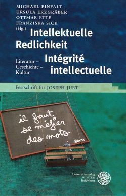 Intellektuelle Redlichkeit – Intégrité intellectuelle von Einfalt,  Michael, Erzgräber,  Ursula, Ette,  Ottmar, Sick,  Franziska