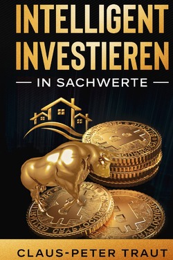 Intelligent investieren in Sachwerte von Traut,  Claus-Peter