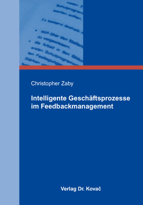 Intelligente Geschäftsprozesse im Feedbackmanagement von Zaby,  Christopher