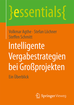 Intelligente Vergabestrategien bei Großprojekten von Agthe,  Volkmar, Löchner,  Stefan, Schmitt,  Steffen