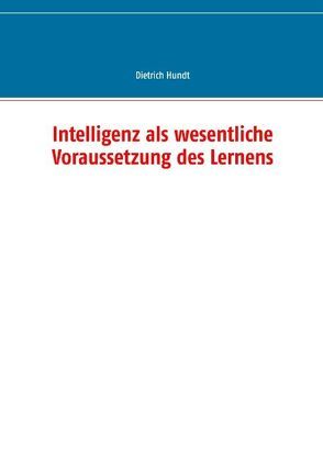 Intelligenz als wesentliche Voraussetzung des Lernens von Hundt,  Dietrich