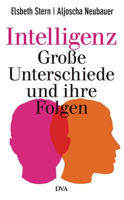 Intelligenz – Große Unterschiede und ihre Folgen von Neubauer,  Aljoscha, Stern,  Elsbeth