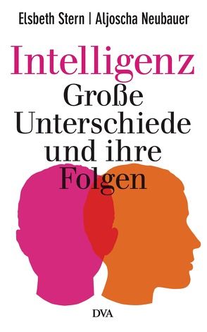 Intelligenz – Große Unterschiede und ihre Folgen von Neubauer,  Aljoscha, Stern,  Elsbeth