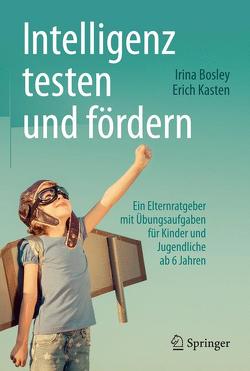 Intelligenz testen und fördern von Bosley,  Irina, Kasten,  Erich