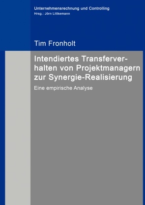 Intendiertes Transferverhalten von Projektmanagern zur Synergie-Realisierung von Fronholt,  Tim, Littkemann,  Jörn