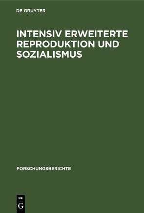 Intensiv erweiterte Reproduktion und Sozialismus von Friss,  Istvan, Heinrichs,  Wolfgang, Knobloch,  Gerd, Maier,  Harry, Marschall,  Wolfgang, Phuong,  Tran, Richter,  Gerhard, Schilar,  Hans, Sydow,  Peter, Walter,  Kurt