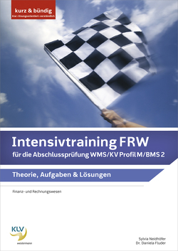 Intensivtraining Finanz- und Rechnungswesen (FRW) / Intensivtraining FRW für die Abschlussprüfung WMS / KV Profil M / BMS 2 von Daniela,  Fluder, Neidhöfer,  Sylvia