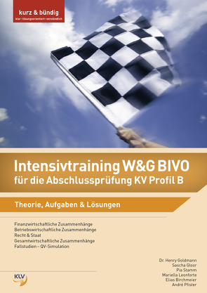 Intensivtraining Wirtschaft und Gesellschaft (W&G) BIVO / Intensivtraining W&G BIVO für die Abschlussprüfung KV Profil B von Birchmeier,  Elias, Brunner,  Matthias, Gloor,  Sascha, Goldmann,  Henry, Pfister,  André, Stamm,  Pia, Stenz-Leonforte,  Mariella