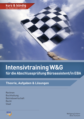 Intensivtraining Wirtschaft und Gesellschaft (W&G) / Intensivtraining W&G für die Abschlussprüfung Büroassistent/in EBA von Schärer,  Wolfgang, Singer,  Aline