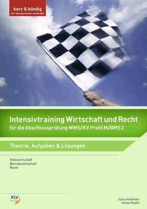 Intensivtraining Wirtschaft und Recht / Intensivtraining Wirtschaft und Recht für die Abschlussprüfung WMS/KV Profil M/BMS 2 von Köpfer,  Stefan, Neidhöfer,  Sylvia