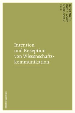 Intention und Rezeption von Wissenschaftskommunikation von Dern,  Maren, Milde,  Jutta, Welzenbach-Vogel,  Ines C.