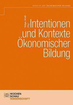 Intentionen und Kontexte ökonomischer Bildung von Arndt,  Holger