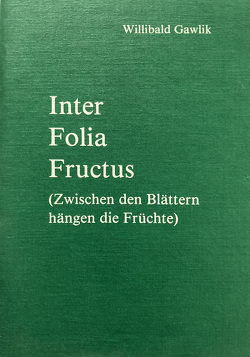 Inter Folia Fructus von Gawlik,  Willibald