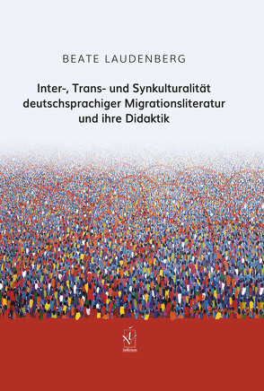 Inter-, Trans- und Synkulturalität deutschsprachiger Migrationsliteratur und ihre Didaktik von Laudenberg,  Beate