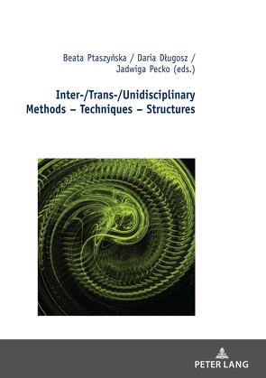 Inter-/Trans-/Unidisciplinary Methods – Techniques – Structures von Długosz,  Daria, Pecko,  Jadwiga, Ptaszyńska,  Beata