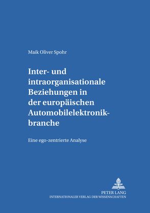 Inter- und intraorganisationale Beziehungen in der europäischen Automobilelektronikbranche von Spohr,  Maik Oliver