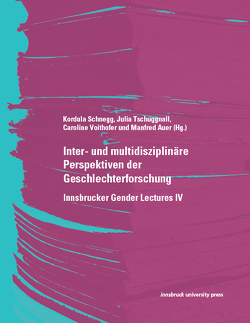 Inter- und multidisziplinäre Perspektiven der Geschlechterforschung von Auer,  Manfred, Schnegg,  Kordula, Tschuggnall,  Julia, Voithofer,  Caroline